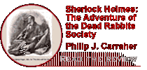 Sherlock Holmes: The Adventure of the Dead Rabbits Society by Philip J. Carraher